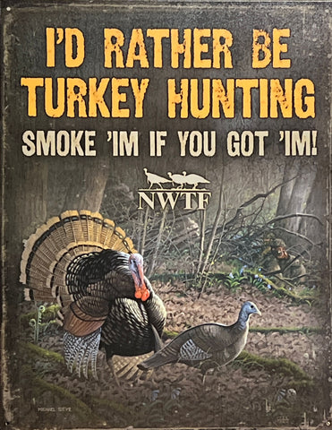 NWTF Turkey Sign I'd Rather be Hunting Tin Sign 12 x 16